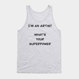 i´m an artist what´s your superpower (black font) Tank Top
